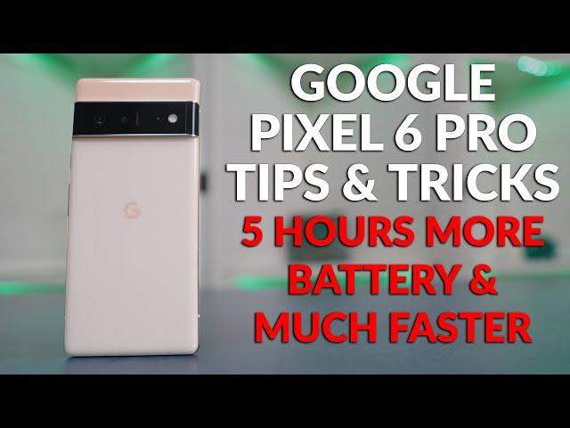 Google Pixel 6 Tips & Tricks - Longer Battery Life & Much Faster