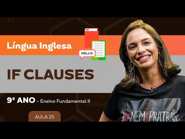 If Clauses – Língua Inglesa – 9º ano – Ensino Fundamental