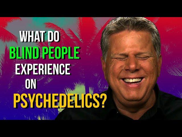 What Do Blind People Experience on Psychedelics?