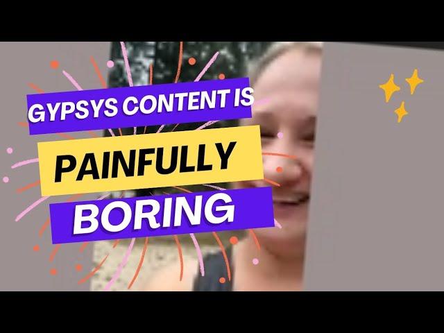 Gypsys content is PAINFULLY boring 