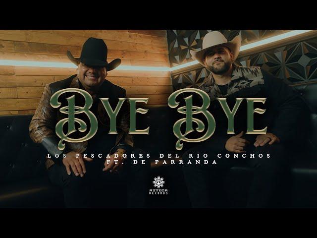 Los Pescadores Del Rio Conchos Ft. De Parranda - Bye Bye (Video Oficial)