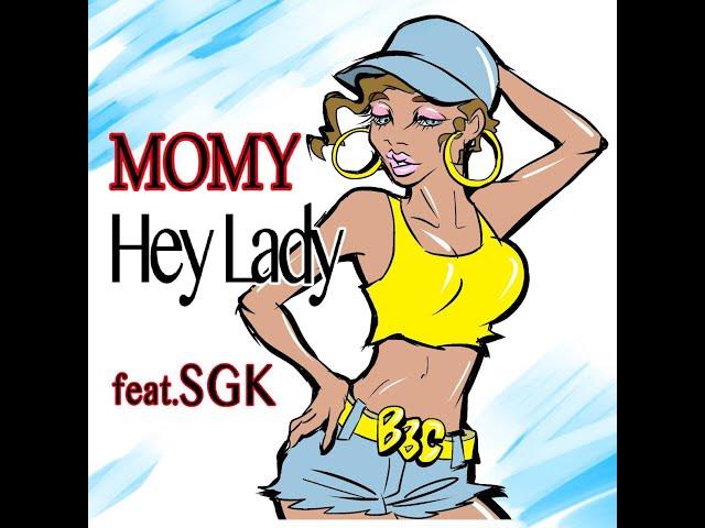 MOMY / Hey Lady feat.SGK【Official Music Video】