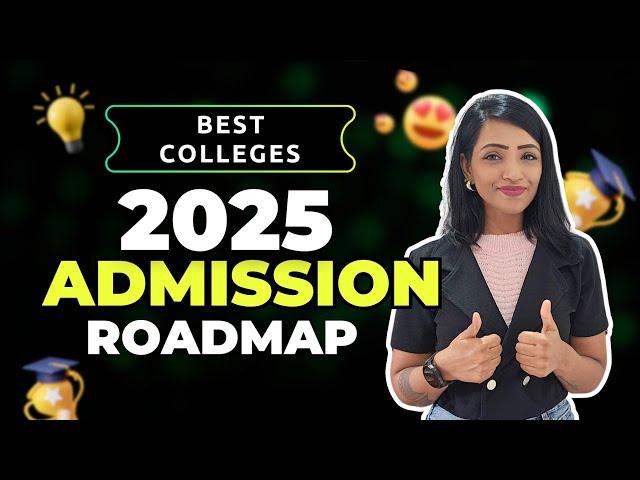 How to Get Into the Best Colleges in 2025: A Complete Admission Roadmap! Hacks you must know