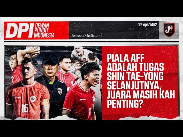 SHIN TAE YONG BERTUGAS DI AFF TANGANI TIMNAS INDONESIA, MASIH PENTING JUARA? - DPI - EPS 1452