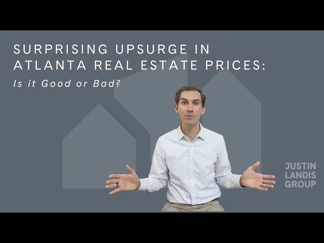 Surprising Upsurge in Atlanta Real Estate Prices: Is it Good or Bad?