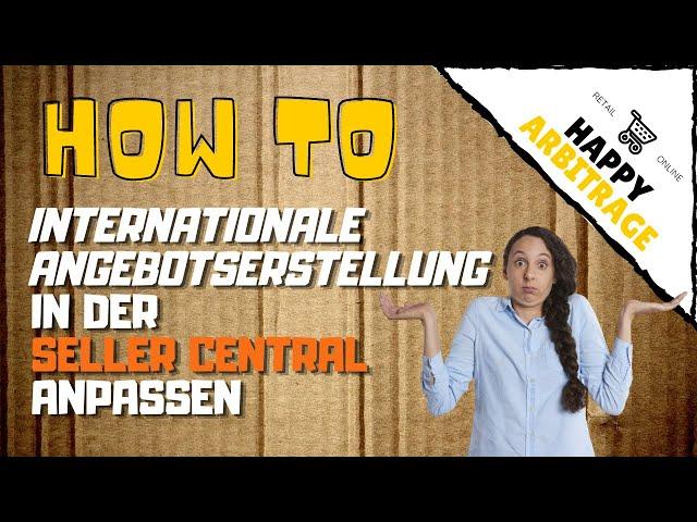 Internationale Angebotserstellung in der Amazon Seller Central erklärt + Tipps  | HAPPY ARBITRAGE