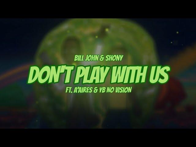 Bill John & Shony - DON'T PLAY WITH US (Ft. A'Aires & YB NO VISION)