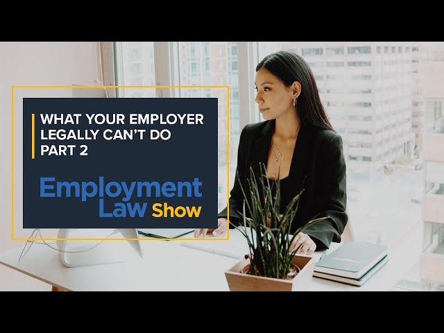 What your employer legally can't do Part 2  -  Employment Law Show: S5 E30