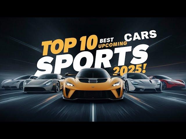 Top 10 Best Upcoming Sports Cars 2025, Get Ready for the FUTURE of Sports Cars 2025!