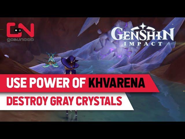 Use Power of Khvarena to Destroy Gray Crystals Genshin Impact 3.6