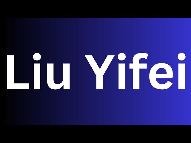 How to pronounce Liu Yifei perfectly? How to say Liu Yifei? How to speak Liu Yifei?