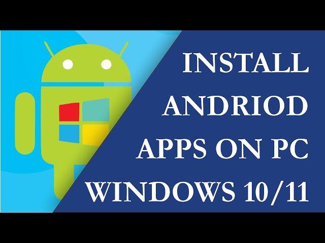 How To Install Andriod Apps on Windows 10/11 