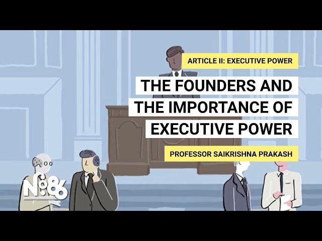 The Founders and the Importance of Executive Power [No. 86]