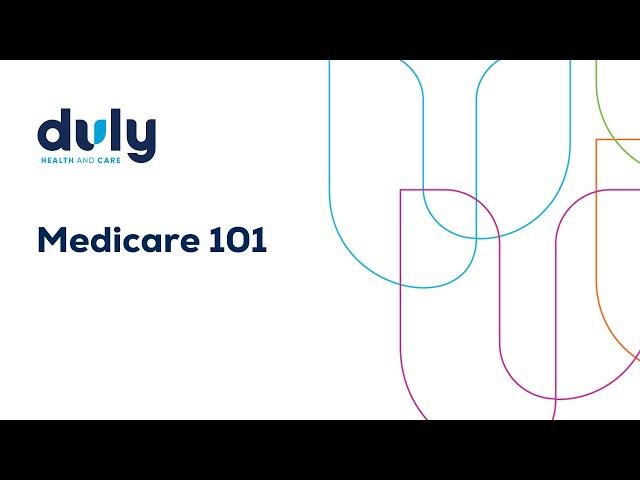 Medicare 101 |  Duly Health and Care