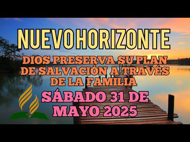 Nuevo Horizonte Marcando el Rumbo, Sábado 31 DE MAYO 2025, DIOS Y EL PLAN DE SALVACIÓN DE FAMILIAS