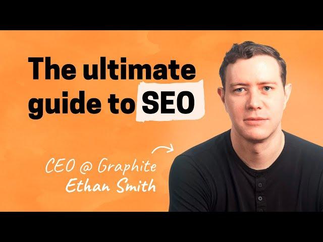 The ultimate guide to SEO | Ethan Smith (Graphite)