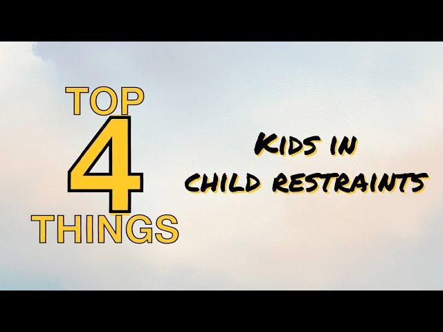 Top 4 things to check for kids who ride in child restraints