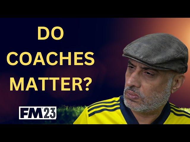 COACHES DON'T MATTER when.. #FM23