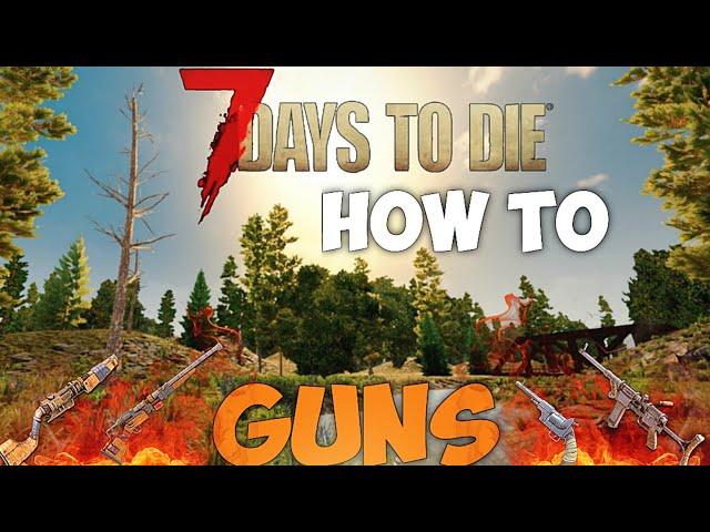 7 Days To Die: How To Craft GUNS | Tips and Tricks