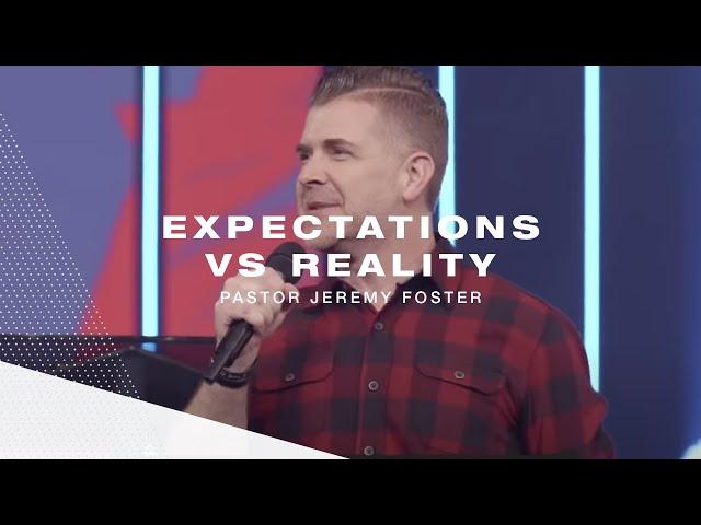 Expectations Vs. Reality | Pastor Jeremy Foster