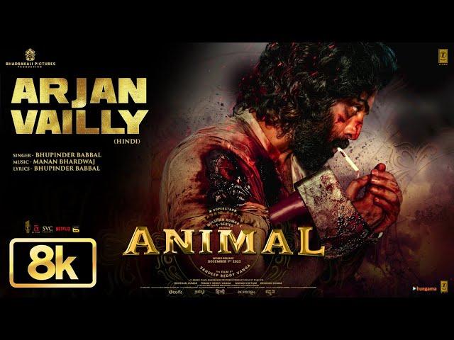 Animal: Arjan Vailly 8K Video Song | Ranbir Kapoor | Sandeep Vanga | Bhupinder B,Manan B | Bhushan K