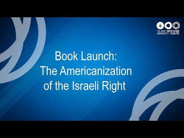 Book Launch: The Americanization of the Israeli Right (Edited Volume)