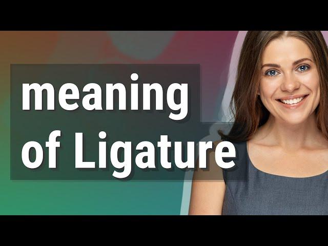 Ligature | meaning of Ligature