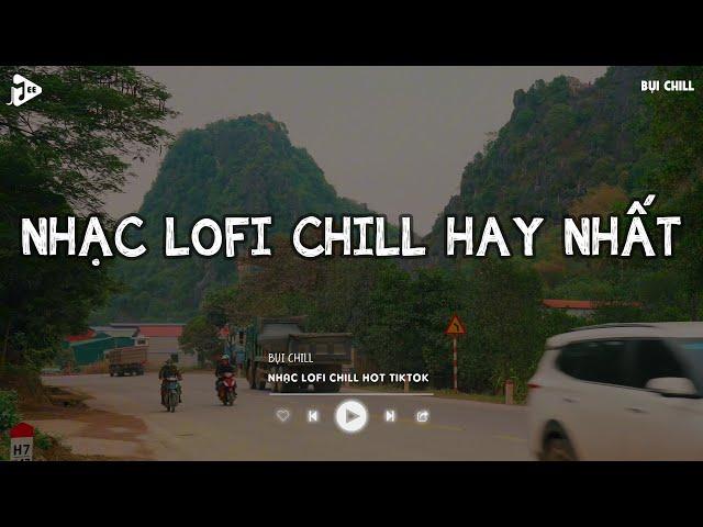 Nhạc Chill Tiktok - Tổng Hợp Những Bài Hát Tiktok "Nghe Là Nghiện" - Nhạc Lofi Chill Buồn 2024