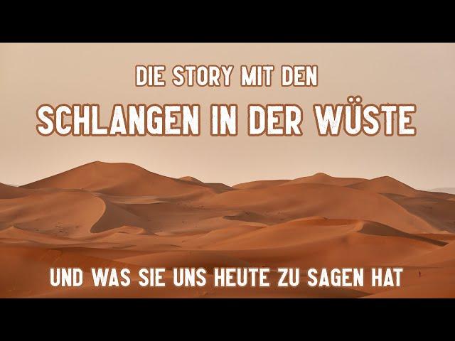 Die Story mit den Schlangen in der Wüste - und was sie uns heute zu sagen hat