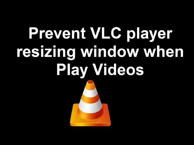 Prevent VLC player resizing window when Play Videos