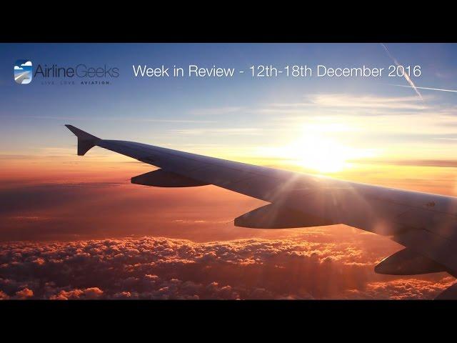 AirlineGeeks com Week in Review - 12th-18th December 2016