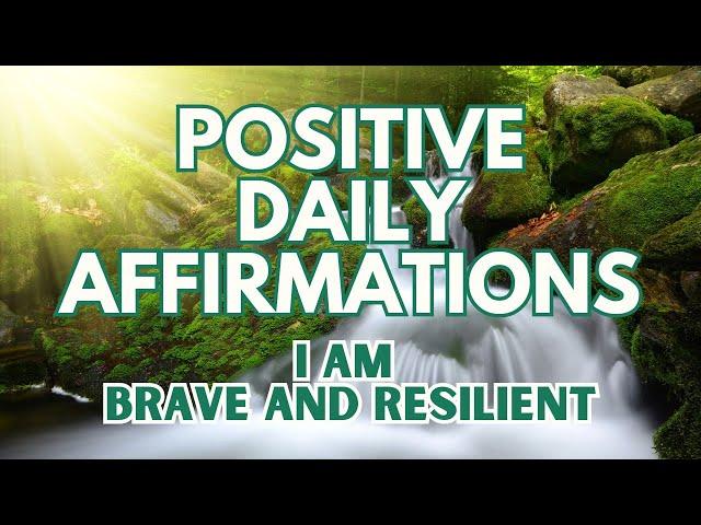 POSITIVE MORNING AFFIRMATIONS  I am BRAVE and RESILIENT  (affirmations said once)