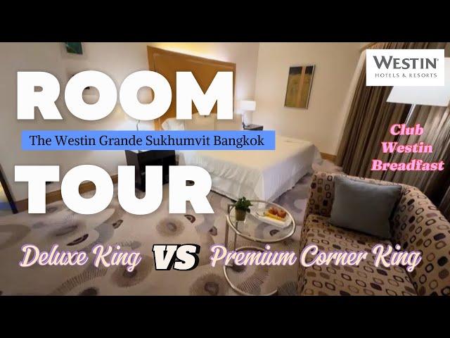 Westin Grande Sukhumvit Hotel Bangkok | Comparing Deluxe King with Deluxe corner King rooms