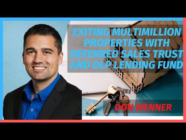 Exiting Multimillion Properties with Deferred Sales Trust and DLP Lending Fund with Don Wenner