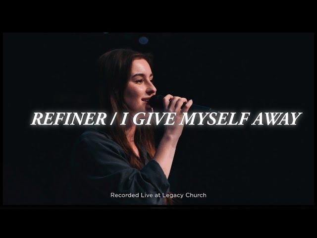 Refiner / I Give Myself Away | Legacy Worship (feat. Lauren Koltvedt)