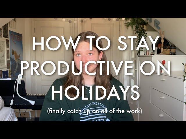 How to have a PRODUCTIVE holiday? (get all of the work done)