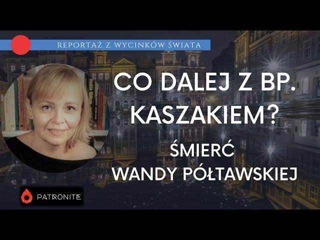 Co dalej z bp. Kaszakiem i ile wiedziała Wanda Półtawska? #345