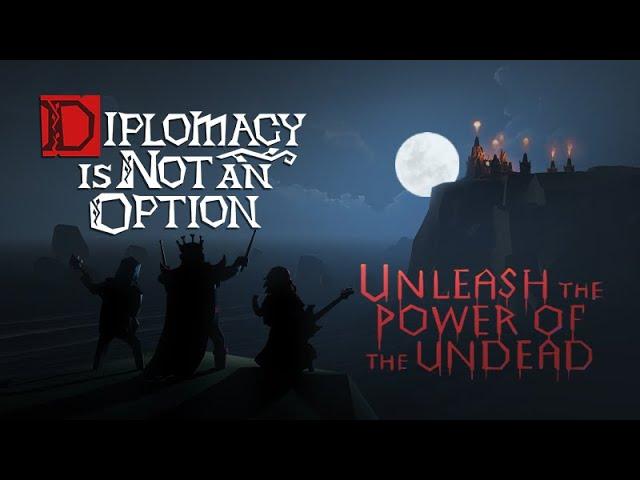 Diplomacy is Not an Option. Become Undead