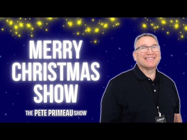 Merry Christmas Show with Pete Primeau: Episode 204