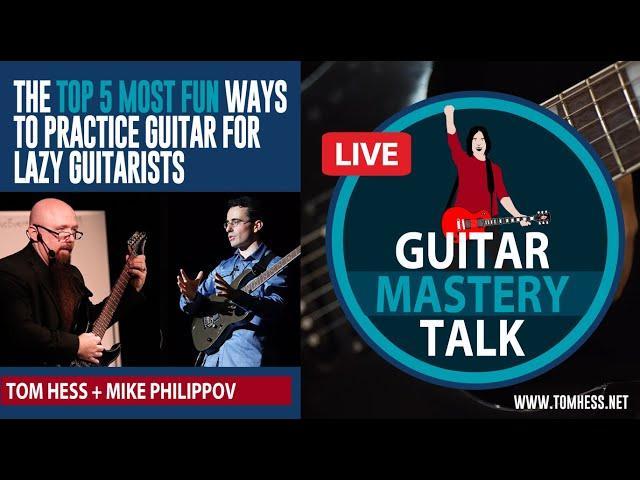 Guitar Mastery Talk - The Top 5 Most Fun Ways To Practice Guitar For Lazy Guitarists