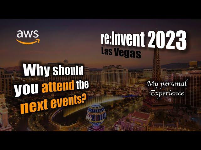 AWS re:Invent - Why should you attend? | My personal experience