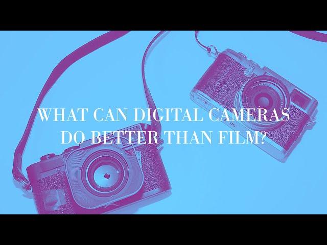 5 reasons why digital photography is better than film photography