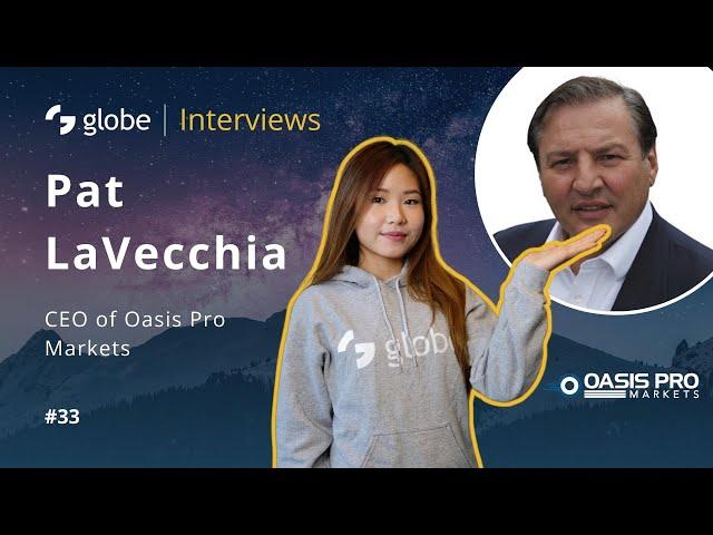 globe | Interviews #33 - Oasis Pro Markets, Pat LaVecchia