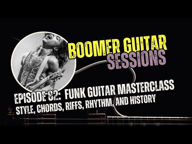 Boomer Guitar Sessions | Ep82 Funk Guitar Masterclass: Style, Chords, Riffs, Rhythm, and History