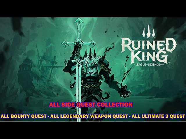 Ruined King walkthrough - All side quest & bounty in game - All ultimate 3 & legendary weapon quest