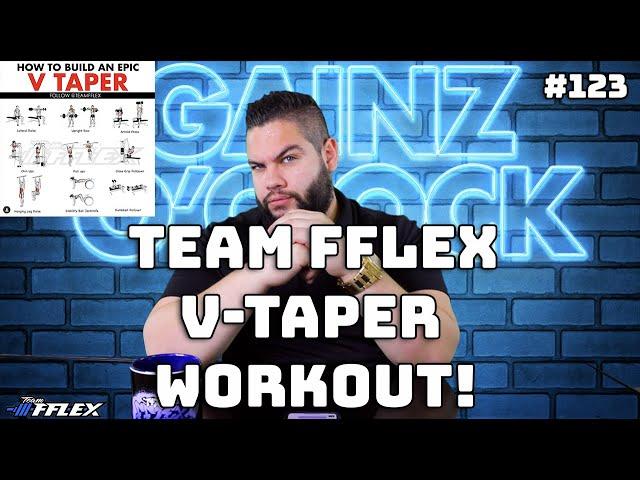 Team FFLEX V-Taper Workout! | Gainz O'Clock #123 |
