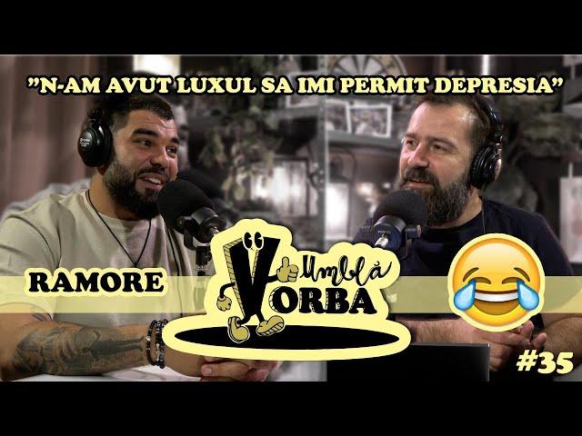 Ramore: "N-am avut luxul să-mi permit depresia"  | #podcast #35 Umblă Vorba