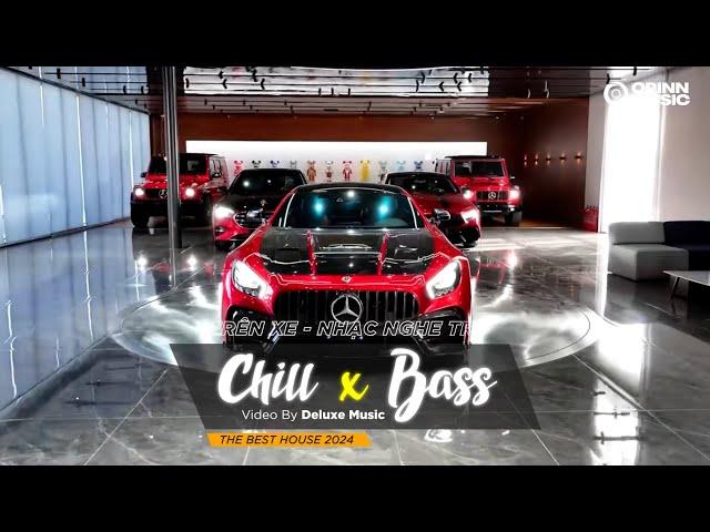 CHILL BASS 2024 - NHẠC NGHE TRÊN XE - NHẠC REMIX DEEP HOUSE & HOUSE LAK CỰC XỊN HAY NHẤT 2024