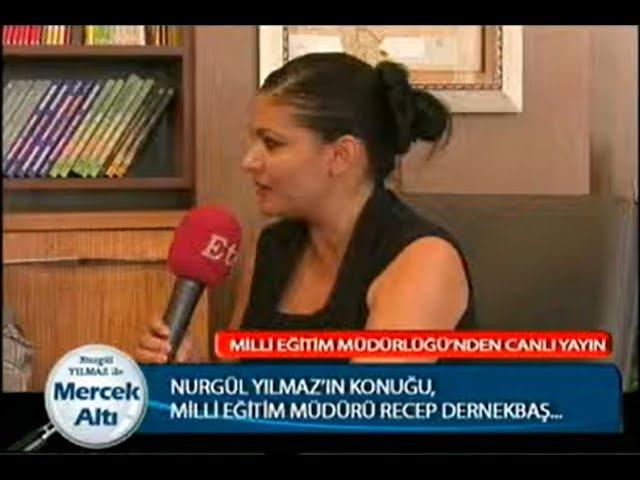 Nurgül yılmaz ile Mercek Altı    Milli Eğitim Müdürü Recep Dernekbaş