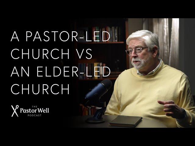 A Pastor-Led Church vs an Elder-Led Church | Pastor Well - Ep 50